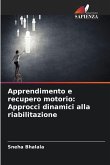 Apprendimento e recupero motorio: Approcci dinamici alla riabilitazione Apprendimento e recupero motorio: Approcci dinamici alla riabilitazione