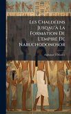 Les ChaldÃ(c)ens Jusqau'Ã La Formation De L'empire De Nabuchodonosor
