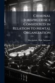 Criminal Jurisprudence Considered in Relation to Mental Organization