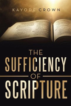 The Sufficiency of Scripture The Sufficiency of Scripture