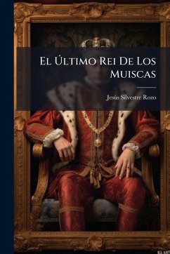 El Ãšltimo Rei De Los Muiscas - Rozo, Jesã°s Silvestre