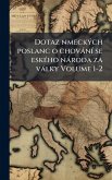 Dotaz nmeckÃ1/2ch poslanc o chovànÃ- se eskÃ(c)ho nàroda za vàlky Volume 1-2