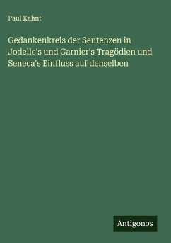 Cover Gedankenkreis der Sentenzen in Jodelle's und Garnier's Tragödien und Seneca's Einfluss auf denselben