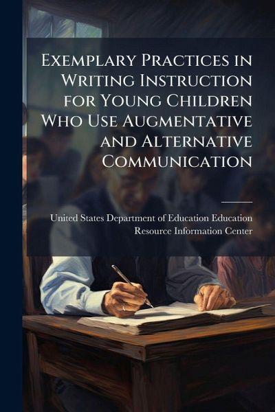 Exemplary Practices in Writing Instruction for Young Children Who Use Augmentative and Alternative Communication Exemplary Practices in Writing Instruction for Young Children Who Use Augmentative and Alternative Communication