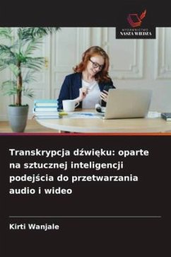 Cover Transkrypcja d¿wi¿ku: oparte na sztucznej inteligencji podej¿cia do przetwarzania audio i wideo