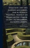 Essai sur l'art des jardins modernes, par M. Horace Walpole, traduit en Francois [sic] par M. le Duc de Nivernois, en MDCCLXXXIV.