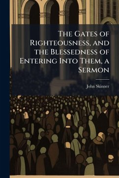 Cover The Gates of Righteousness, and the Blessedness of Entering Into Them, a Sermon