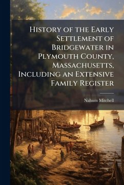 Cover History of the Early Settlement of Bridgewater in Plymouth County, Massachusetts, Including an Extensive Family Register
