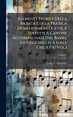 Elementi Teorici Della Musica Colla Pratica De'medesimi In Duetti, E Terzetti A Canone Accompagnati Dal Basso, Ed Eseguibili Si A Solo, Che A PiÃ¹ Voci