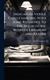 Indicators Versus Card-Charging With Some Reference to the Intercourse Between Librarian and Reader