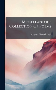 Miscellaneous Collection Of Poems - Inglis, Margaret Maxwell