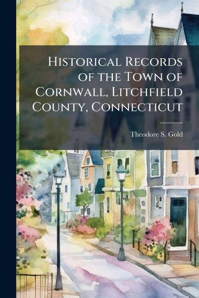 Historical Records of the Town of Cornwall, Litchfield County, Connecticut