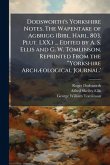Dodsworth's Yorkshire Notes. The Wapentake of Agbrigg (Bibl. Harl. 803. Plut. LXX.) ... Edited by A. S. Ellis and G. W. Tomlinson. Reprinted From the â&#128;&#156;Yorkshire ArchÃ]ological Journal.'