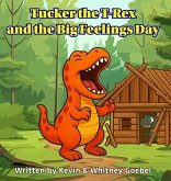 Tucker the T-Rex and the Big Feelings Day Tucker the T-Rex and the Big Feelings Day