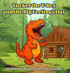 Tucker the T-Rex and the Big Feelings Day - Goebel, Kevin; Goebel, Whitney