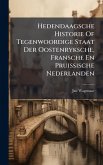 Hedendaagsche Historie Of Tegenwoordige Staat Der Oostenryksche, Fransche En Pruissische Nederlanden