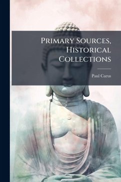 Primary Sources, Historical Collections - Carus, Paul