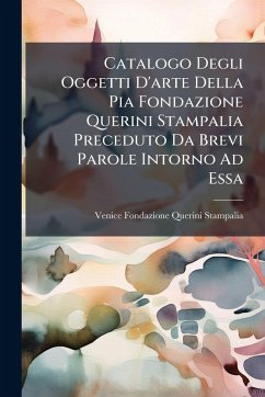 Cover Catalogo Degli Oggetti D'arte Della Pia Fondazione Querini Stampalia Preceduto Da Brevi Parole Intorno Ad Essa