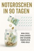 Notgroschen in 90 Tagen - Mini-Ziele, Challenges und sichere Parkplätze fürs Geld. (eBook, ePUB) Notgroschen in 90 Tagen - Mini-Ziele, Challenges und sichere Parkplätze fürs Geld. (eBook, ePUB)