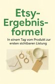 Etsy-Ergebnisformel: In einem Tag vom Produkt zur ersten sichtbaren Listung (eBook, ePUB) Etsy-Ergebnisformel: In einem Tag vom Produkt zur ersten sichtbaren Listung (eBook, ePUB)