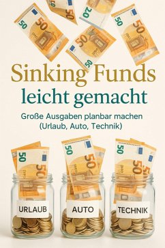 Cover Sinking Funds leicht gemacht - Große Ausgaben planbar machen (Urlaub, Auto, Technik). (eBook, ePUB)
