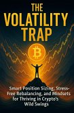 The Volatility Trap: Smart Position Sizing, Stress-Free Rebalancing, and Mindsets for Thriving in Crypto's Wild Swings (eBook, ePUB)