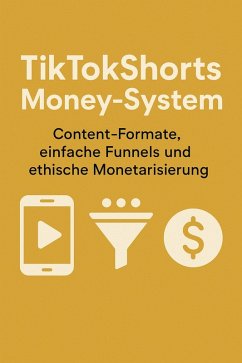 Cover TikTokShorts Money-System - Content-Formate, einfache Funnels und ethische Monetarisierung. (eBook, ePUB)