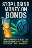 Stop Losing Money on Bonds: Master Premium Pricing, Convexity, and Yield Discipline with a Proven Fixed-Income Risk Framework (eBook, ePUB) Stop Losing Money on Bonds: Master Premium Pricing, Convexity, and Yield Discipline with a Proven Fixed-Income Risk Framework (eBook, ePUB)