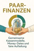 Paar-Finanzen - Gemeinsame Kassenmodelle, Money-Dates und faire Aufteilung. (eBook, ePUB) Paar-Finanzen - Gemeinsame Kassenmodelle, Money-Dates und faire Aufteilung. (eBook, ePUB)