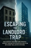 Escaping the Landlord Trap How Everyday Investors Turn Stressful Property Dreams into Effortless Cash Flow with Smart Real Estate Systems (eBook, ePUB) Escaping the Landlord Trap How Everyday Investors Turn Stressful Property Dreams into Effortless Cash Flow with Smart Real Estate Systems (eBook, ePUB)
