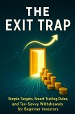The Exit Trap: Simple Targets, Smart Trailing Rules, and Tax-Savvy Withdrawals for Beginner Investors (eBook, ePUB)