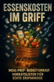 Essenskosten im Griff - Meal-Prep, Budget-Einkauf, Vorratslisten für echte Ersparnisse. (eBook, ePUB)