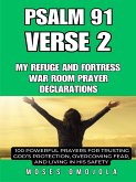 Psalm 91 Verse 2 – My Refuge And Fortress War Room Prayer Declarations: 100 Powerful Prayers For Trusting God