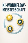 KI-Workflow-Meisterschaft: Wie Sie mit smarten Tools Ideen, Reels und Texte in Rekordzeit produzieren (eBook, ePUB) KI-Workflow-Meisterschaft: Wie Sie mit smarten Tools Ideen, Reels und Texte in Rekordzeit produzieren (eBook, ePUB)