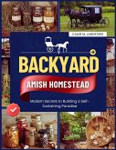 Backyard Amish Homestead: Modern Secrets to Building a Self-Sustaining Paradise (eBook, ePUB)