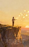 "The Art of Letting Go Transforming Attachment into Freedom" (eBook, ePUB) "The Art of Letting Go Transforming Attachment into Freedom" (eBook, ePUB)