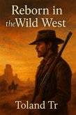 Reborn in the Wild West (eBook, ePUB) Reborn in the Wild West (eBook, ePUB)