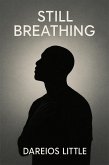 Still Breathing: A Healing Blueprint for Black Men (Dareios Little, #1) (eBook, ePUB) Still Breathing: A Healing Blueprint for Black Men (Dareios Little, #1) (eBook, ePUB)