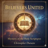 Believers United - Mystery of the Holy Scriptures (eBook, ePUB) Believers United - Mystery of the Holy Scriptures (eBook, ePUB)