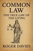 Common Law: The True Law of the Living (eBook, ePUB) Common Law: The True Law of the Living (eBook, ePUB)