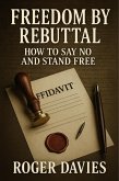 Freedom by Rebuttal: How to Say No and Stand Free (eBook, ePUB) Freedom by Rebuttal: How to Say No and Stand Free (eBook, ePUB)