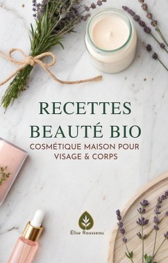 Cover Recettes Beauté Bio: Cosmétique Maison pour Visage & Corps (eBook, ePUB)