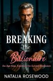 Breaking the Billionaire: An Age Gap, Enemies-to-Lovers Romance (Rules We Break Series) (eBook, ePUB) Breaking the Billionaire: An Age Gap, Enemies-to-Lovers Romance (Rules We Break Series) (eBook, ePUB)