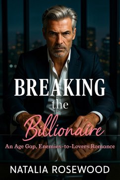 Cover Breaking the Billionaire: An Age Gap, Enemies-to-Lovers Romance (Rules We Break Series) (eBook, ePUB)
