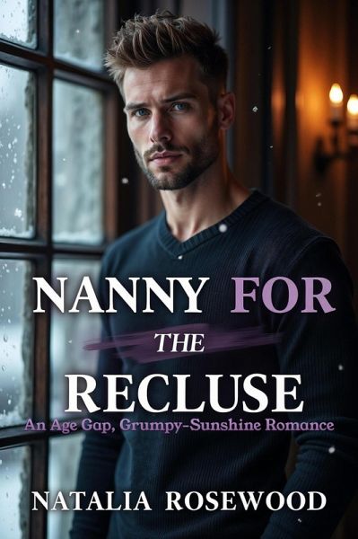 Nanny for the Recluse: An Age Gap, Grumpy-Sunshine Romance (The Unexpected Daddies Series) (eBook, ePUB) Nanny for the Recluse: An Age Gap, Grumpy-Sunshine Romance (The Unexpected Daddies Series) (eBook, ePUB)
