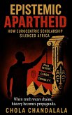 Epistemic Apartheid - How Eurocentric Scholarship Silenced Africa (Afrocentric Perspectives, #2) (eBook, ePUB)