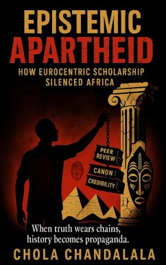 Cover Epistemic Apartheid - How Eurocentric Scholarship Silenced Africa (Afrocentric Perspectives, #2) (eBook, ePUB)