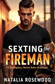 Sexting the Fireman: A Firefighter, Secret Baby Romance (The Unexpected Daddies Series) (eBook, ePUB) Sexting the Fireman: A Firefighter, Secret Baby Romance (The Unexpected Daddies Series) (eBook, ePUB)