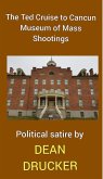The Ted Cruise (to Cancun?) Museum of Mass Shootings (eBook, ePUB) The Ted Cruise (to Cancun?) Museum of Mass Shootings (eBook, ePUB)