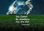 You Cannot Be Anywhere You Are Not (eBook, ePUB) You Cannot Be Anywhere You Are Not (eBook, ePUB)